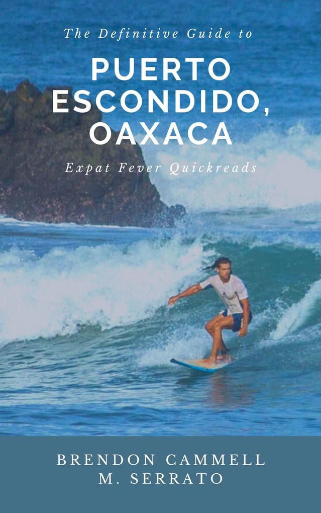 The Definitive Guide to Puerto Escondido Oaxaca (Expat Fever Quick Reads #2)