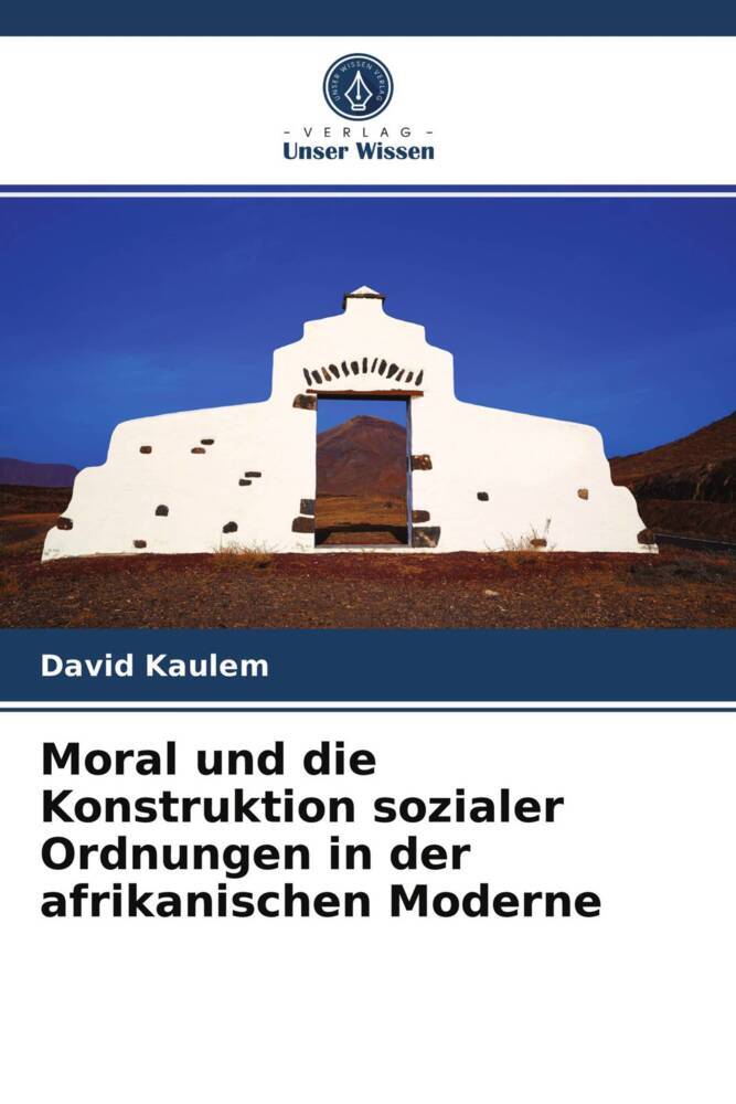 Moral und die Konstruktion sozialer Ordnungen in der afrikanischen Moderne