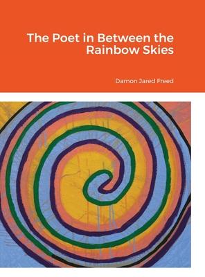 The Poet in Between the Rainbow Skies