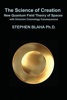 The Science of Creation: New Quantum Field Theory of Spaces with Octonion Cosmology Consequences