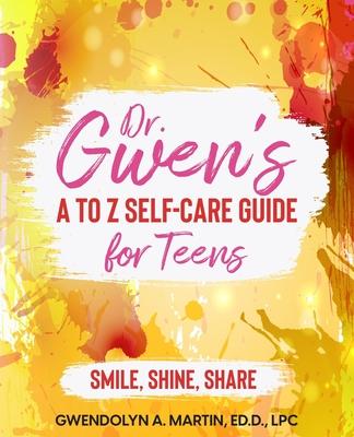 Dr. Gwen‘ A to Z Self-Care Guide for Teens