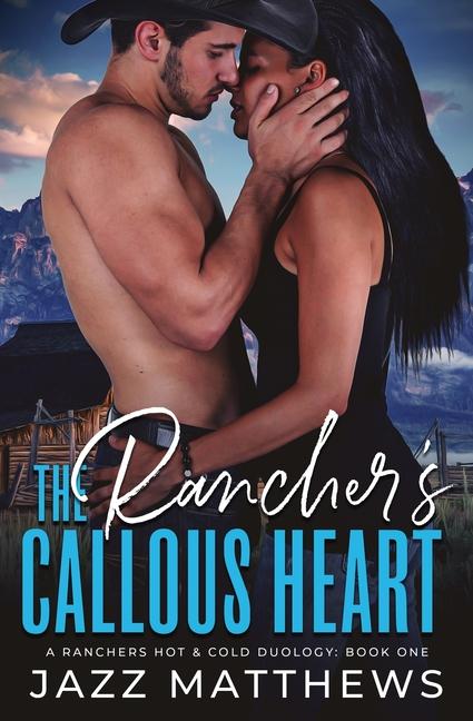 The Rancher‘s Callous Heart: A Rancher‘s Hot & Cold Duology: Book One