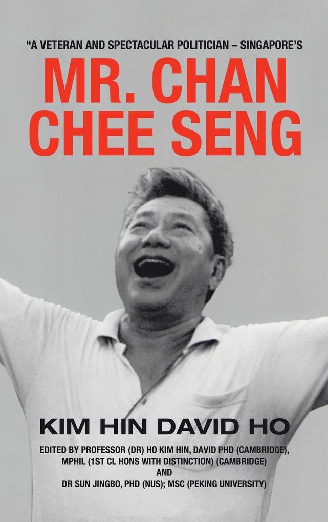 A Veteran and Spectacular Politician - Singapore‘s Mr. Chan Chee Seng