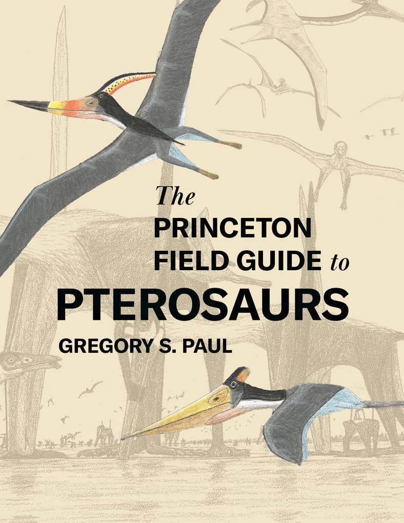 Princeton Univers. Press The Princeton Field Guide To Pterosaurs