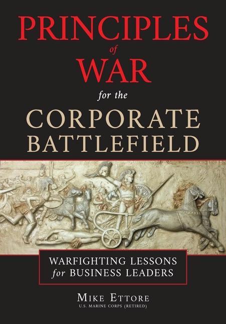 Principles of War for the Corporate Battlefield: Warfighting Lessons for Business Leaders