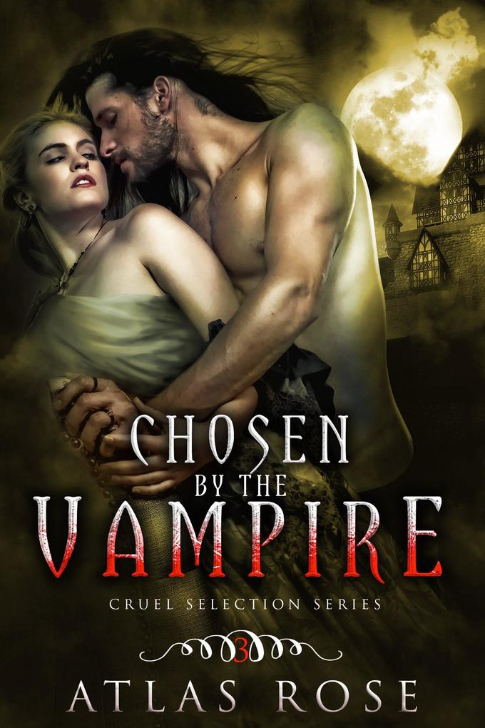 Chosen by the Vampire Book Three (Cruel Selection Vampire Series #3)
