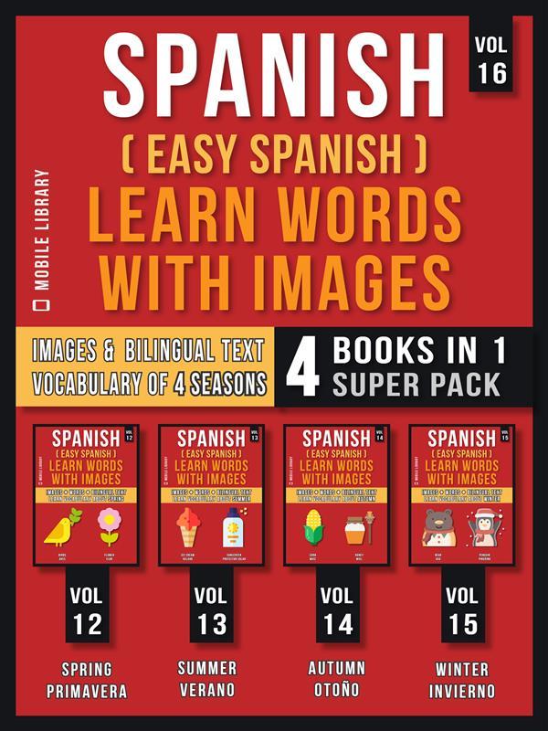 Spanish ( Easy Spanish ) Learn Words With Images (Vol 16) Super Pack 4 Books in 1
