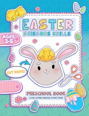 Easter Scissor Skills: A Fun Cutting and Coloring Activity Book for Toddlers and Kids ages 3-5 with More than 50 Easter illustrations with ra