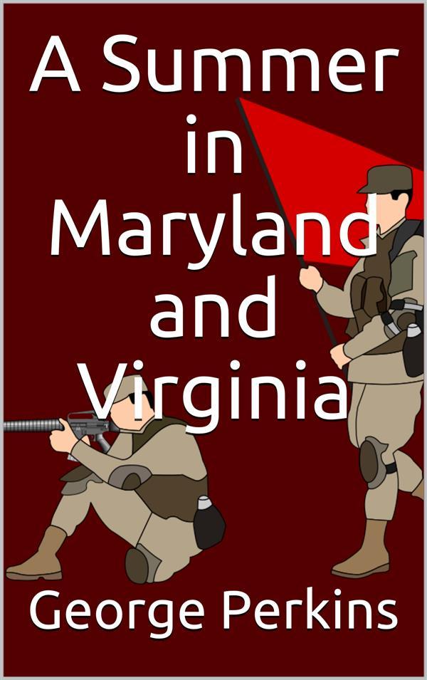 A Summer in Maryland and Virginia / Or Campaigning with the 149th Ohio Volunteer Infantry. A Sketch of Events Connected with the Service of the Regiment in Maryland and the Shenandoah Valley Virginia