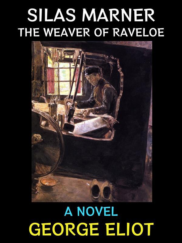 Silas Marner the Weaver of Raveloe