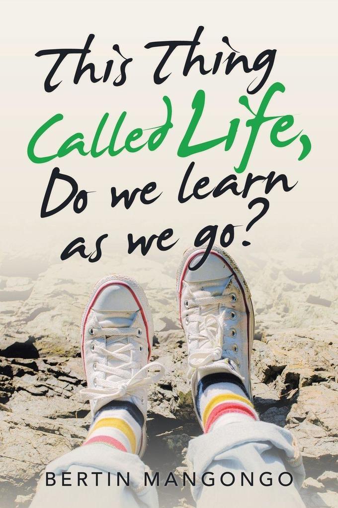 This Thing Called Life Do We Learn as We Go?