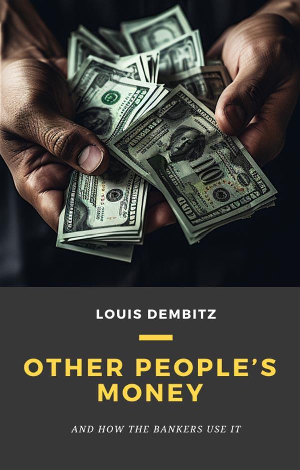 Other People‘s Money and How the Bankers Use It