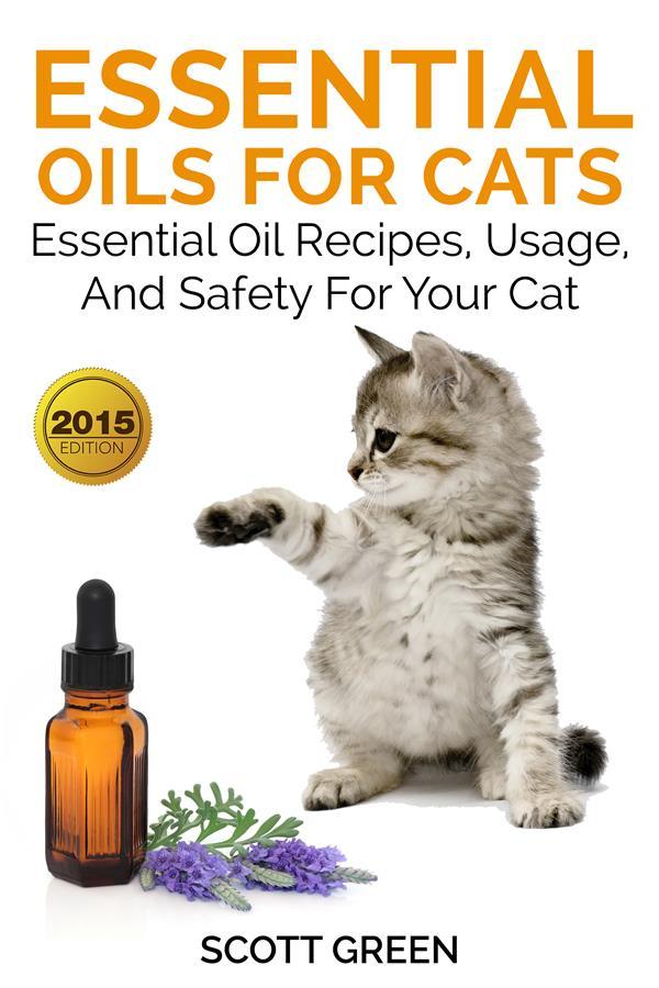 Essential Oils For Cats: Essential Oil Recipes Usage And Safety For Your Cat
