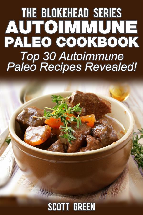 Autoimmune Paleo Cookbook :Top 30 Autoimmune Paleo Recipes Revealed!