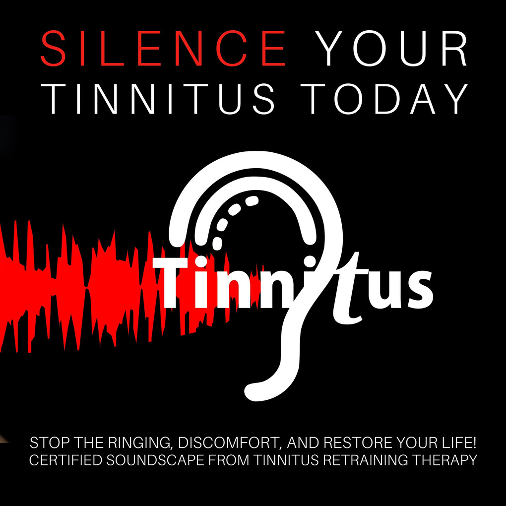 Silence Tinnitus Today: Stop the Ringing Discomfort and Restore Your Life