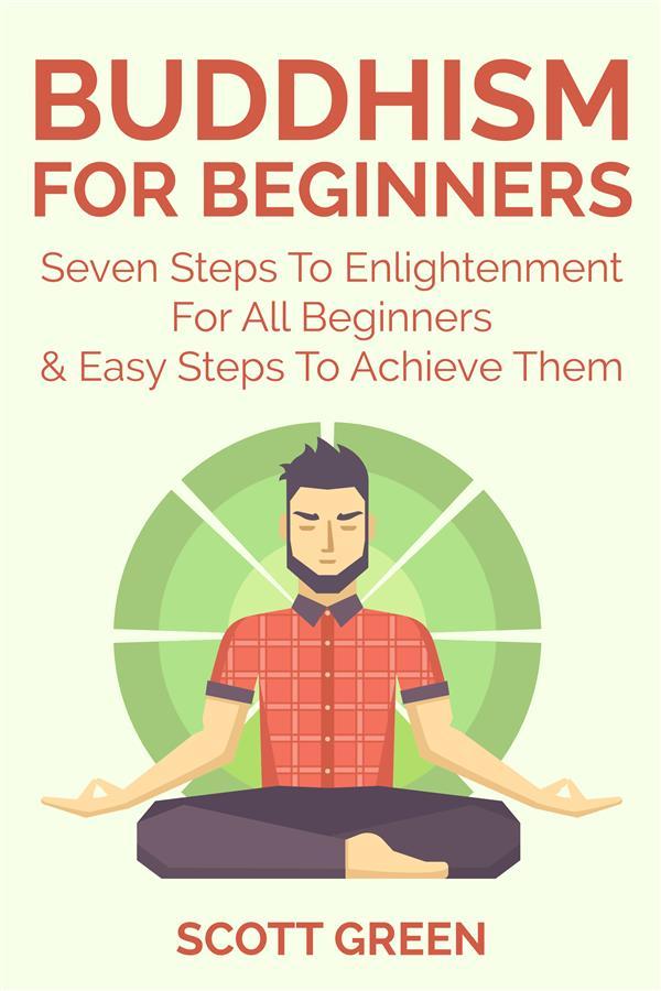 Buddhism For Beginners : Seven Steps To Enlightenment For All Beginners & Easy Steps To Achieve Them