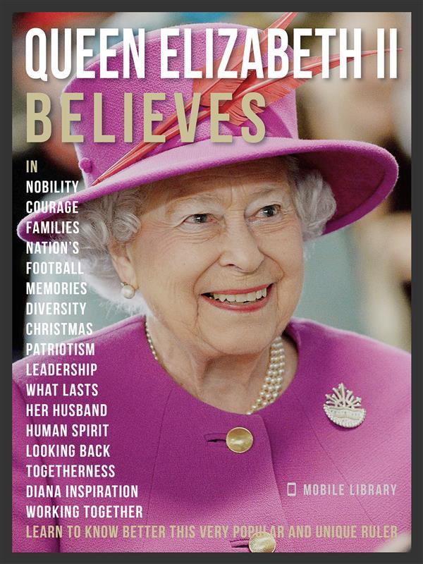 Queen Elizabeth II Believes - Queen Elizabeth II Quotes And Believes