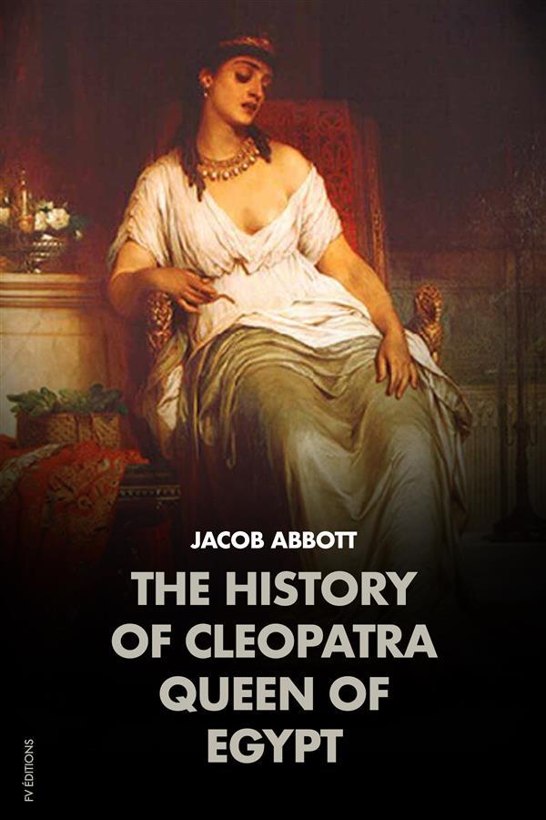 The History of Cleopatra Queen of Egypt: MAKERS OF HISTORY