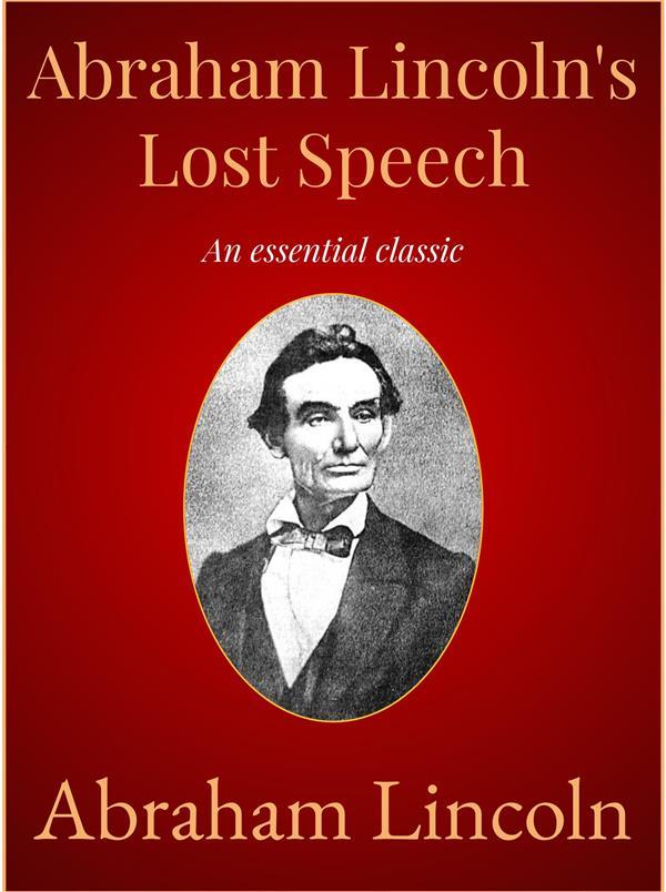 Abraham Lincoln‘s Lost Speech