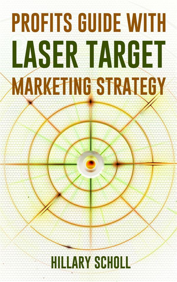Profits Guide With Laser Target Marketing Strategy