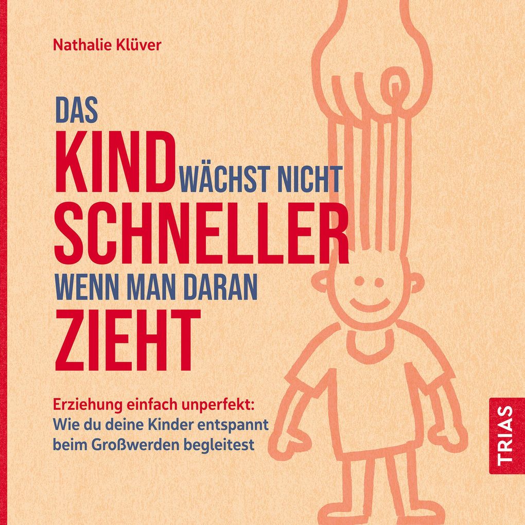 Das Kind wächst nicht schneller wenn man daran zieht