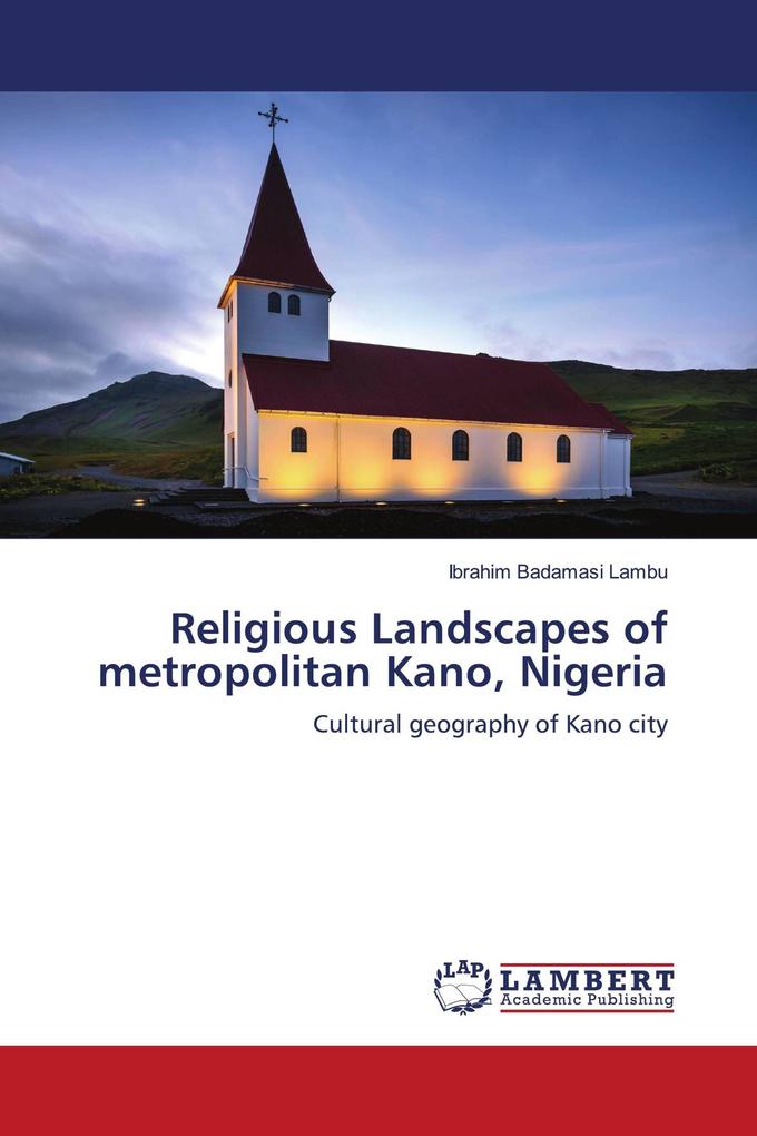 Religious Landscapes of metropolitan Kano Nigeria