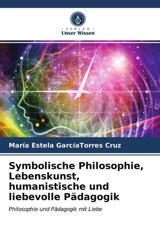 Symbolische Philosophie Lebenskunst humanistische und liebevolle Pädagogik