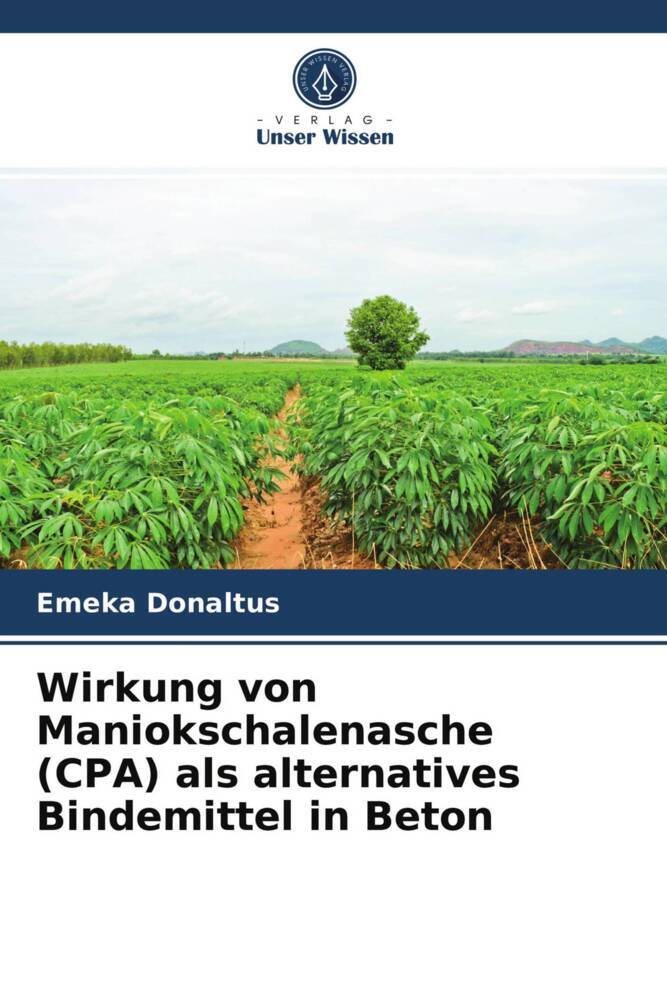 Wirkung von Maniokschalenasche (CPA) als alternatives Bindemittel in Beton