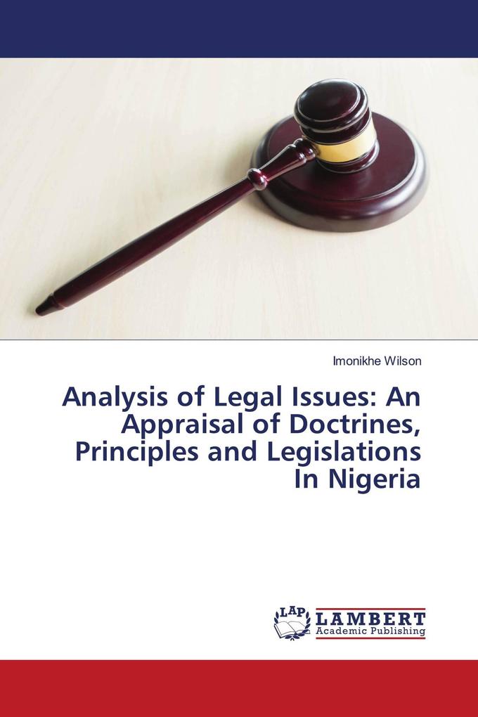 Analysis of Legal Issues: An Appraisal of Doctrines Principles and Legislations In Nigeria