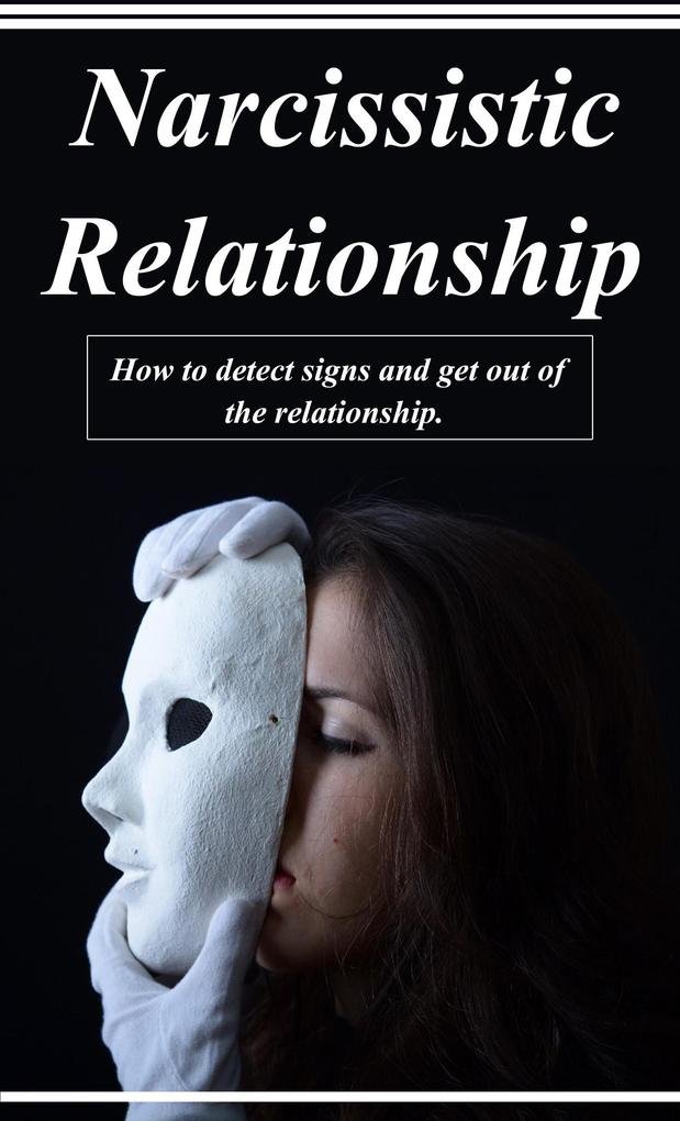 Narcissistic Relationship - How To Detect Signs and Get Out Of The Relationship