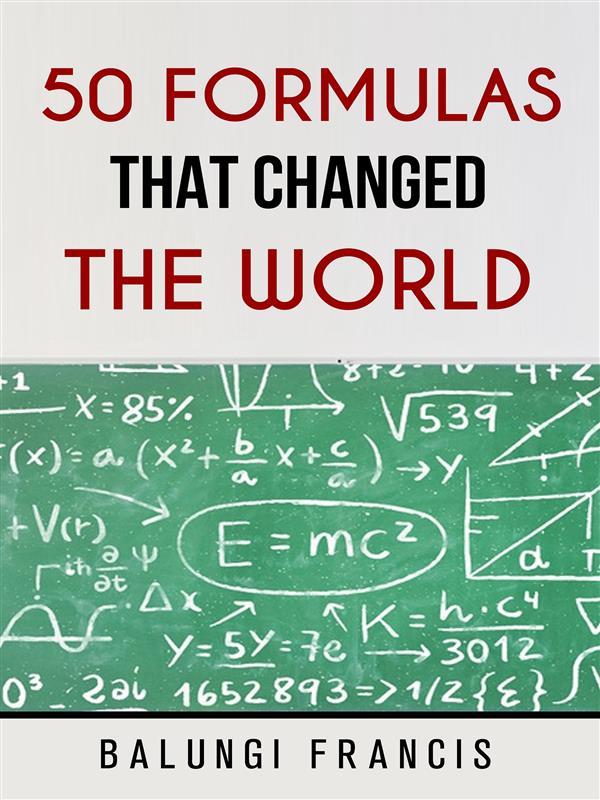 Fifty Formulas that Changed the World