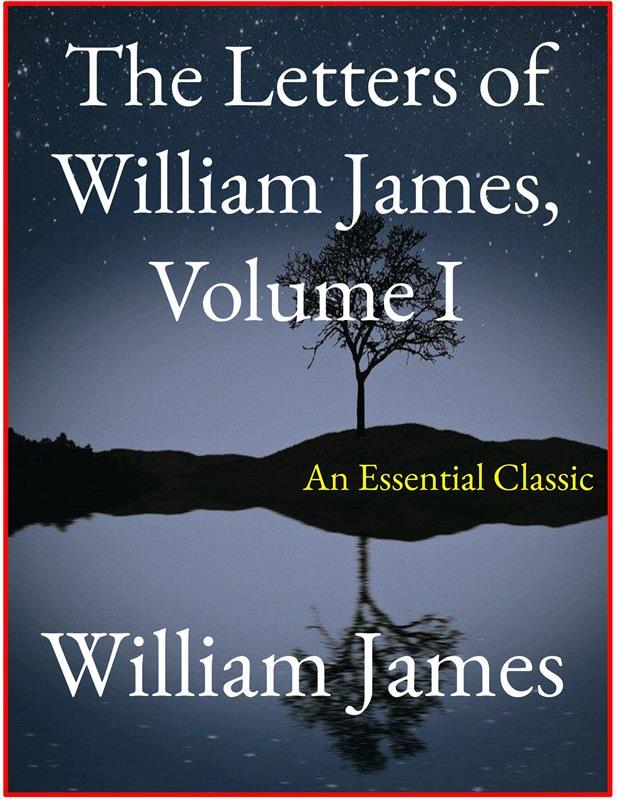 The Letters of William James Vol. I
