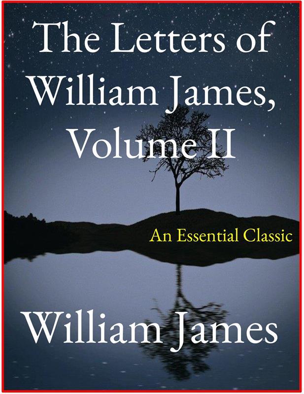 The Letters of William James Vol. II