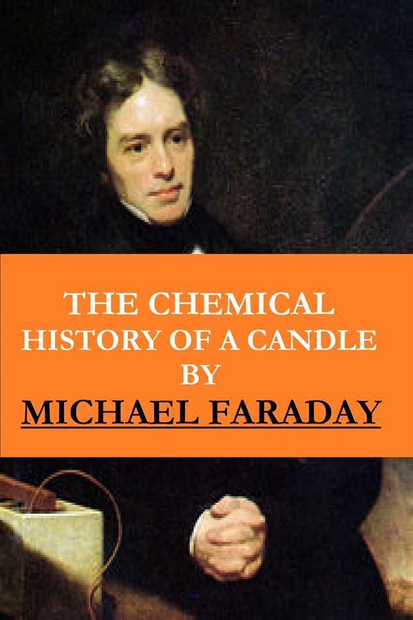 The Chemical History of a Candle ( The Illustrated New Impression Original Edition)