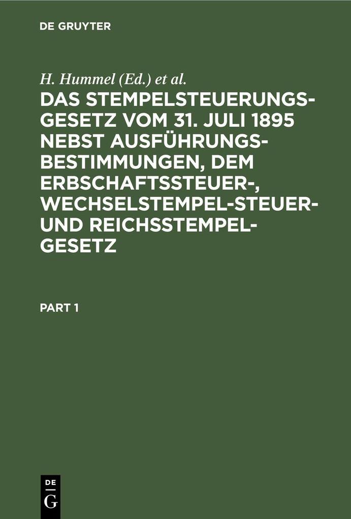 Das Stempelsteuerungsgesetz vom 31. Juli 1895 nebst Ausführungsbestimmungen dem Erbschaftssteuer- Wechselstempelsteuer- und Reichsstempelgesetz