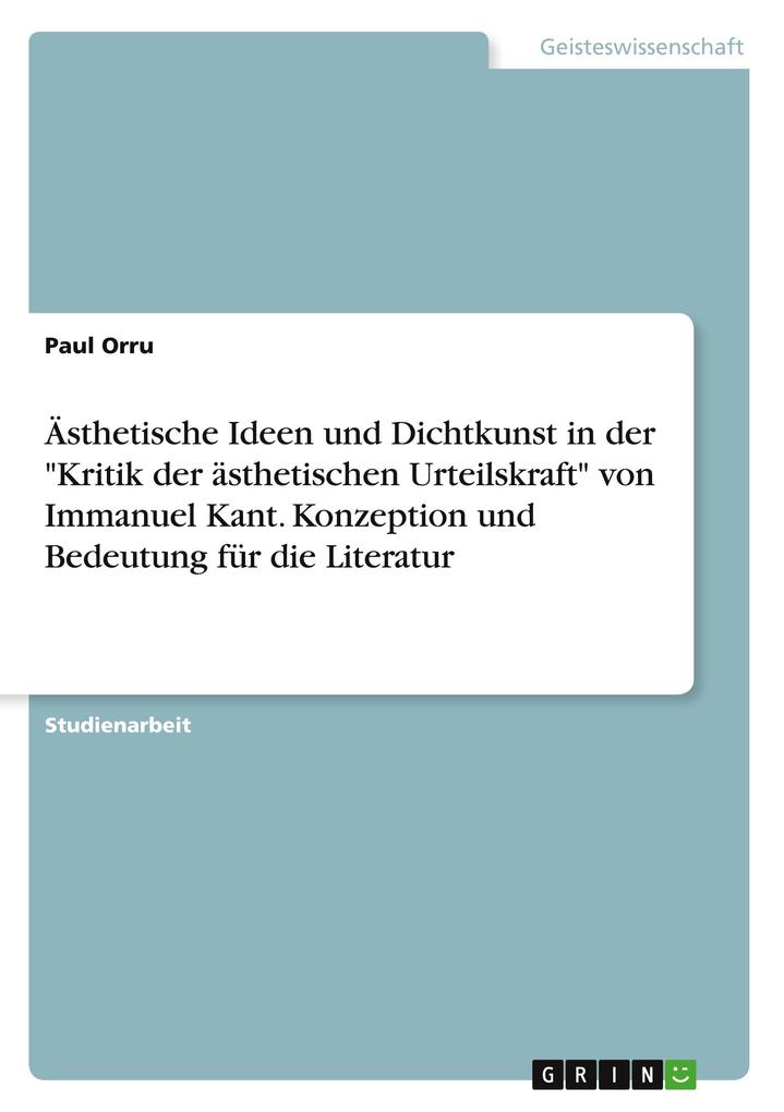 Ästhetische Ideen und Dichtkunst in der Kritik der ästhetischen Urteilskraft von Immanuel Kant. Konzeption und Bedeutung für die Literatur