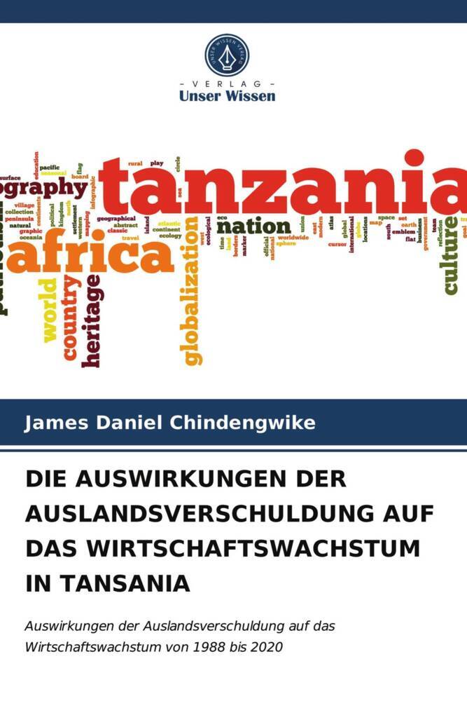 DIE AUSWIRKUNGEN DER AUSLANDSVERSCHULDUNG AUF DAS WIRTSCHAFTSWACHSTUM IN TANSANIA