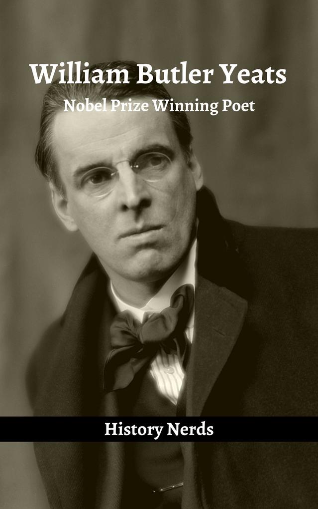 William Butler Yeats: Nobel Prize Winning Poet (Celtic Heroes and Legends)