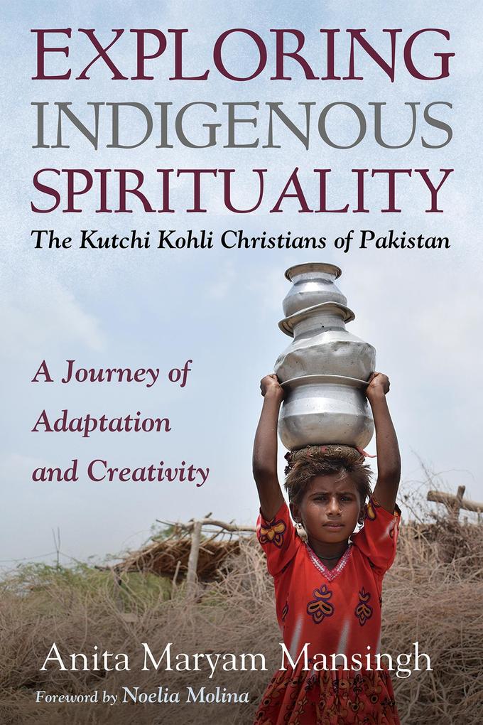Exploring Indigenous Spirituality: The Kutchi Kohli Christians of Pakistan