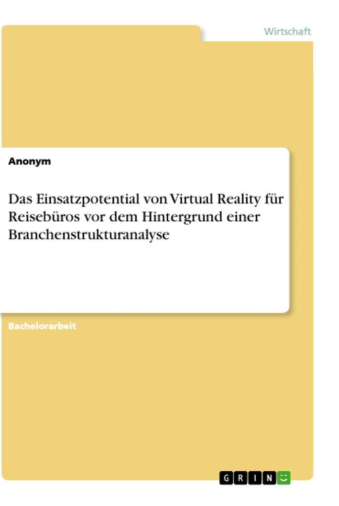 Das Einsatzpotential von Virtual Reality für Reisebüros vor dem Hintergrund einer Branchenstrukturanalyse