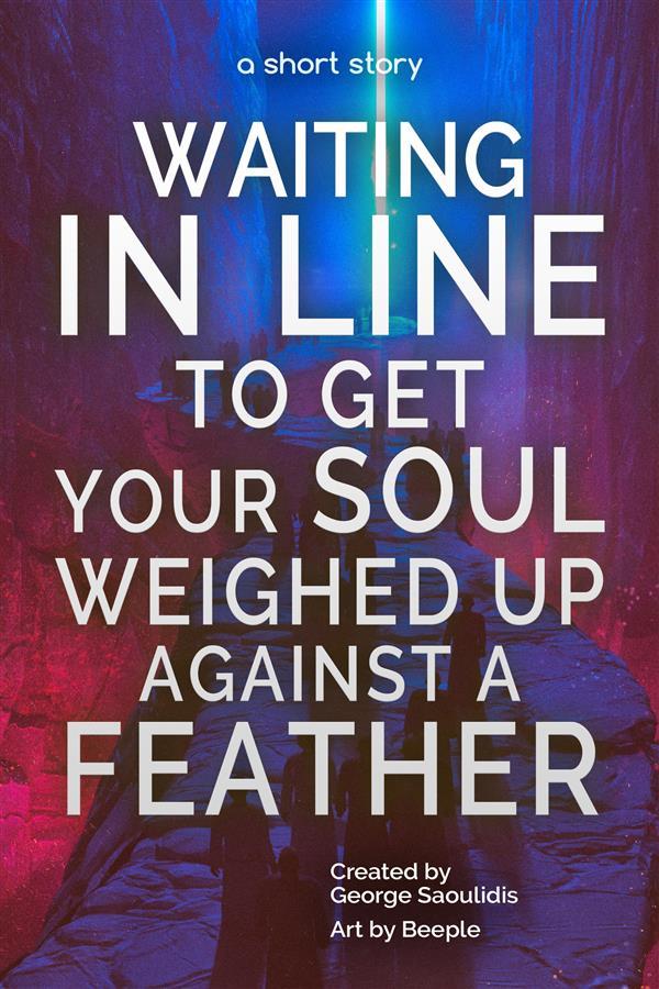 Waiting in Line to Get Your Soul Weighed Up Against a Feather