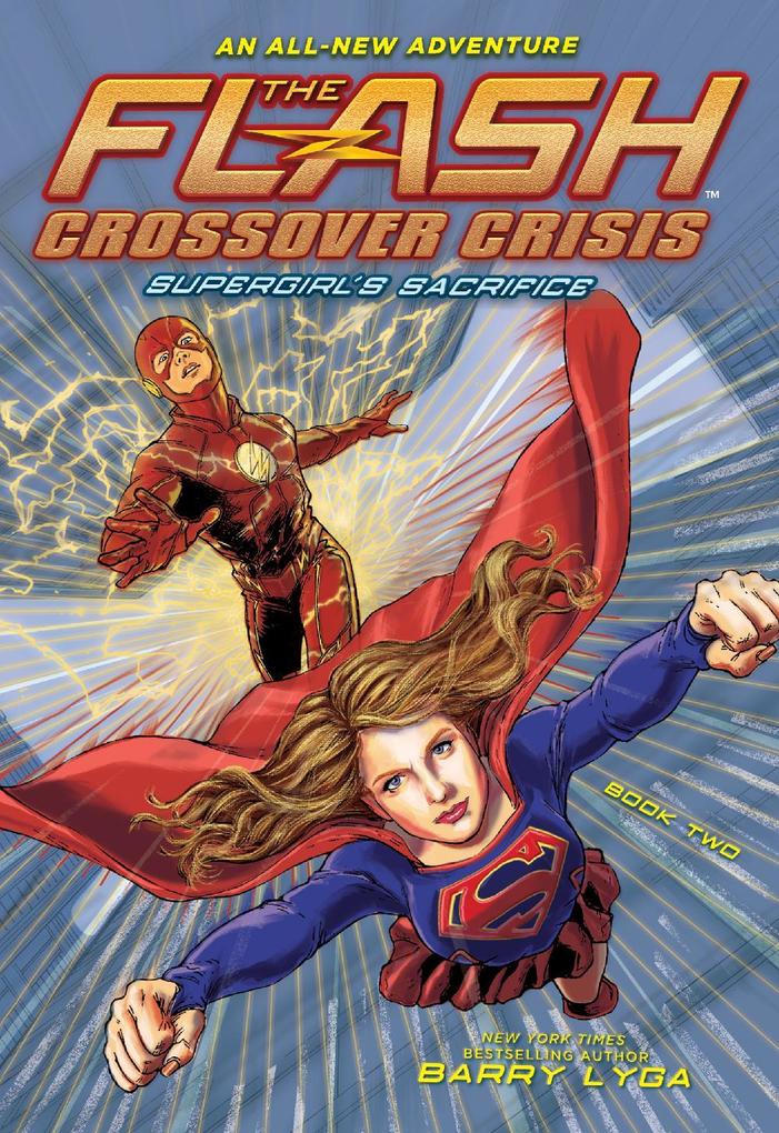The Flash: Supergirl's Sacrifice (Crossover Crisis #2) - Barry Lyga