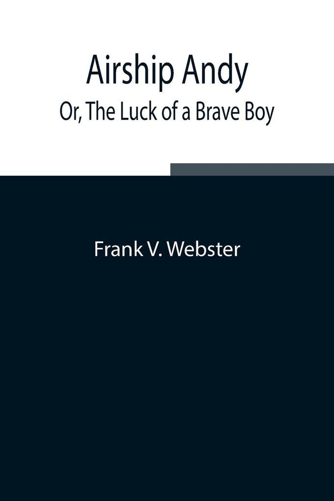 Airship Andy; Or The Luck Of A Brave Boy