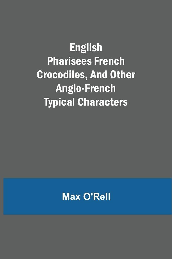 English Pharisees French Crocodiles And Other Anglo-French Typical Characters