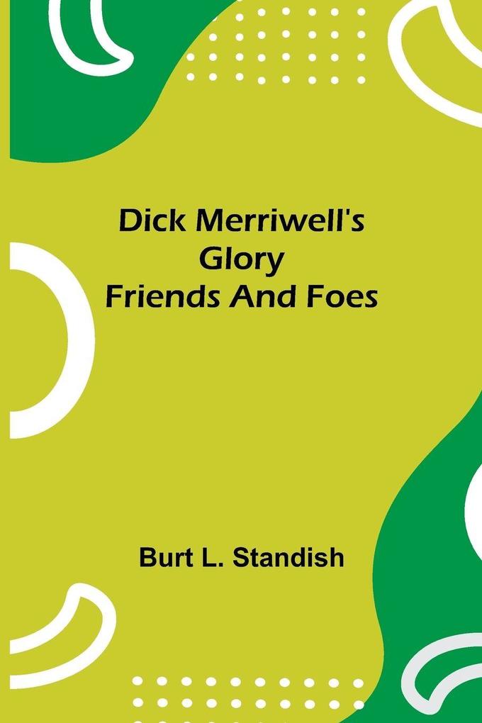 Dick Merriwell'S Glory Friends And Foes