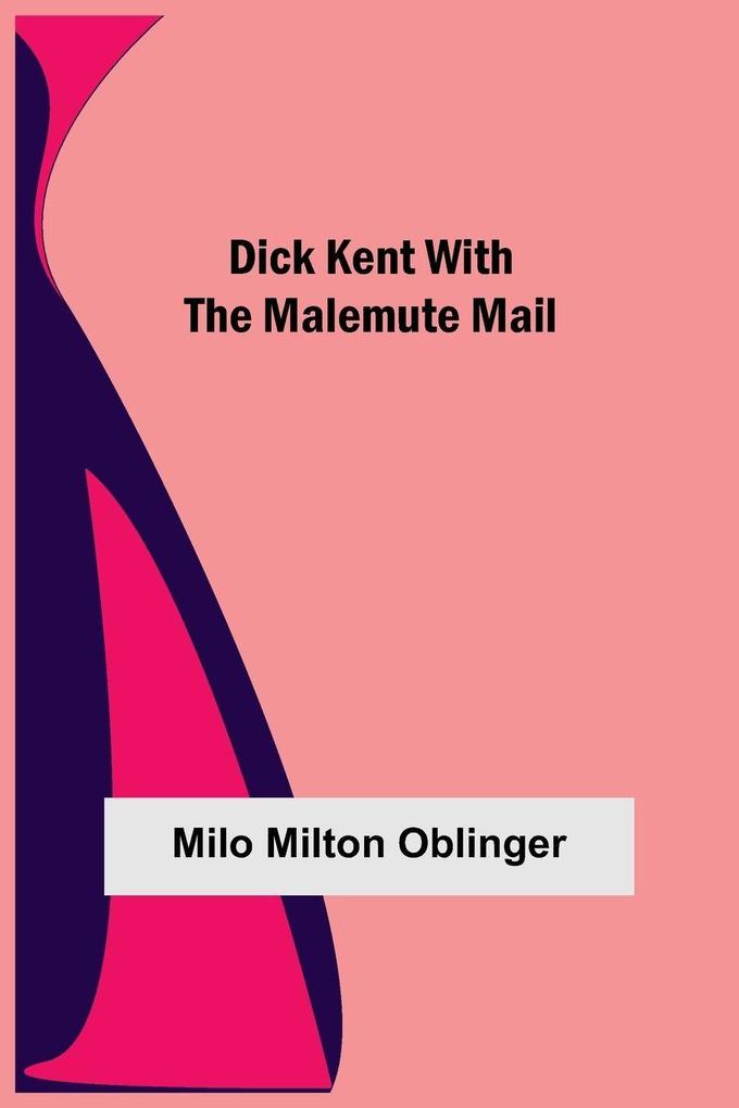 Dick Kent With The Malemute Mail