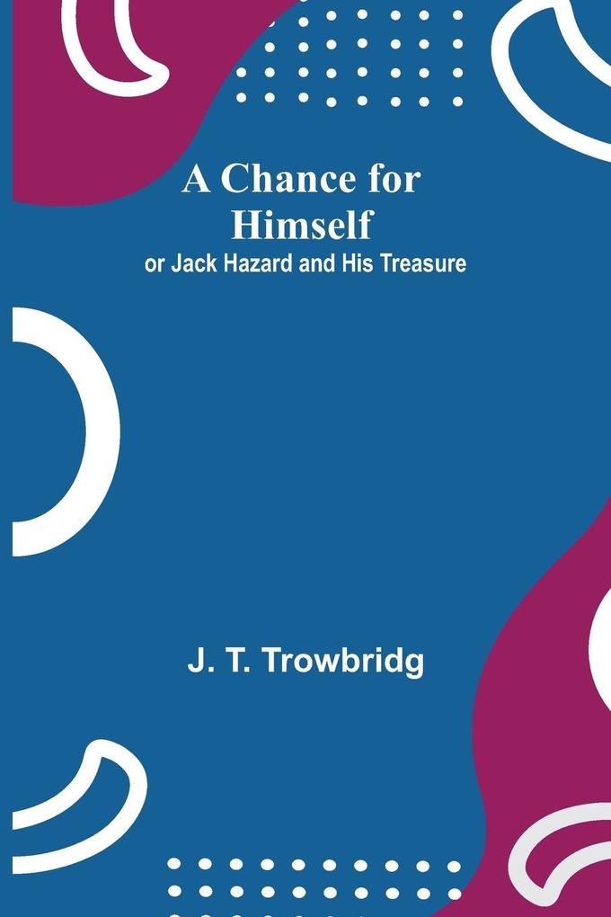 A Chance For Himself; Or Jack Hazard And His Treasure