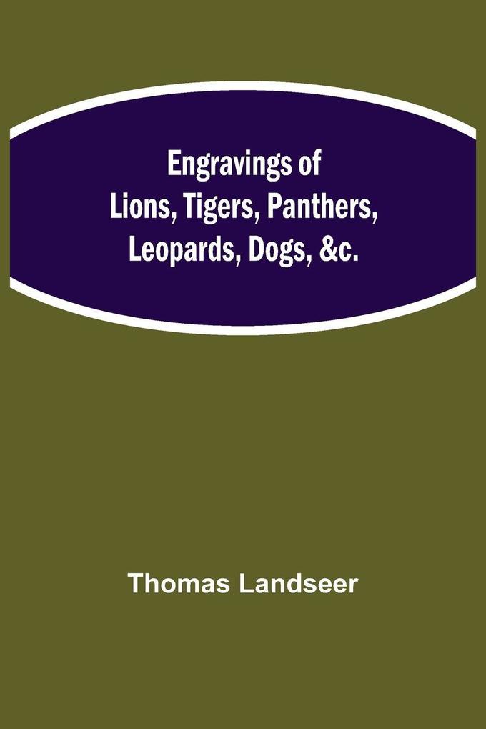 Engravings Of Lions Tigers Panthers Leopards Dogs &C.