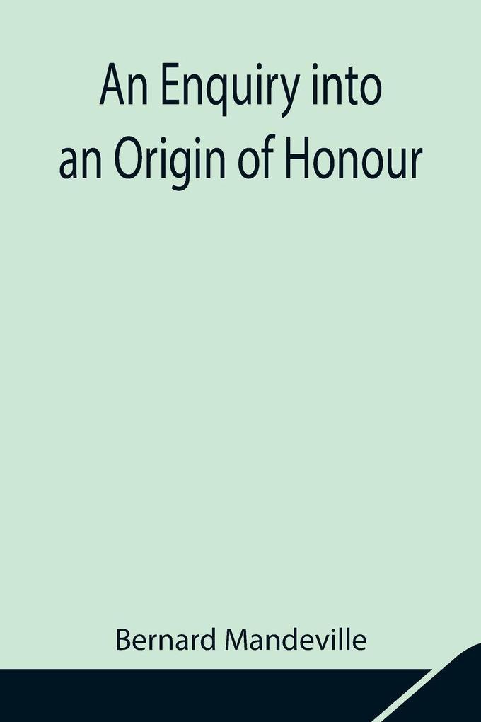 An Enquiry Into An Origin Of Honour; And The Usefulness Of Christianity In War