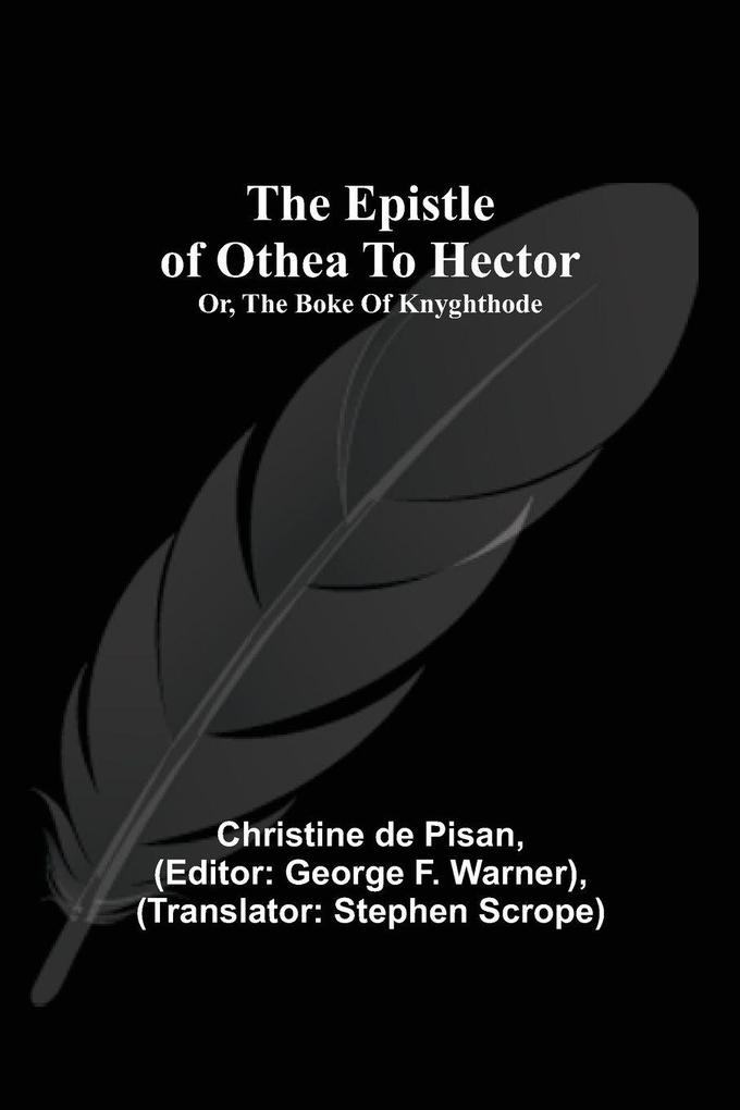 The Epistle Of Othea To Hector; Or The Boke Of Knyghthode